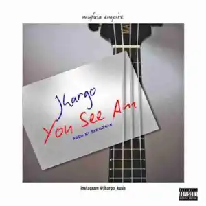 Jhargo - “You See Am” (Prod. Shegzman)